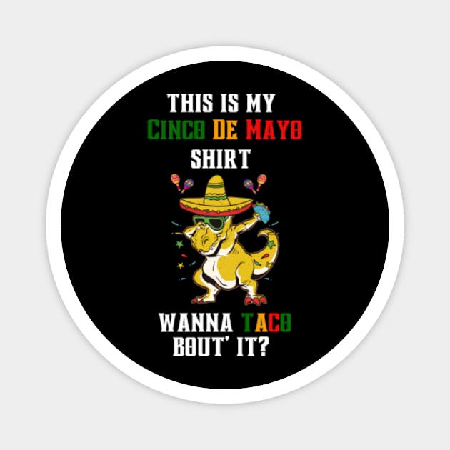 this-is-my-Cinco-De-Mayo-shirt-wanna-taco Magnet by Alexa